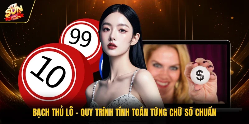 Bạch Thủ Lô - Quy Trình Tính Toán Từng Chữ Số Chuẩn