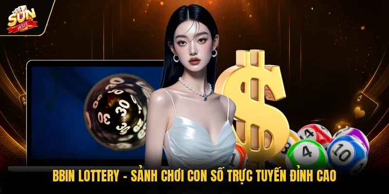 BBin Lottery - Sảnh Chơi Con Số Trực Tuyến Đỉnh Cao