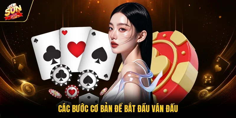 Các bước cơ bản để bắt đầu ván đấu