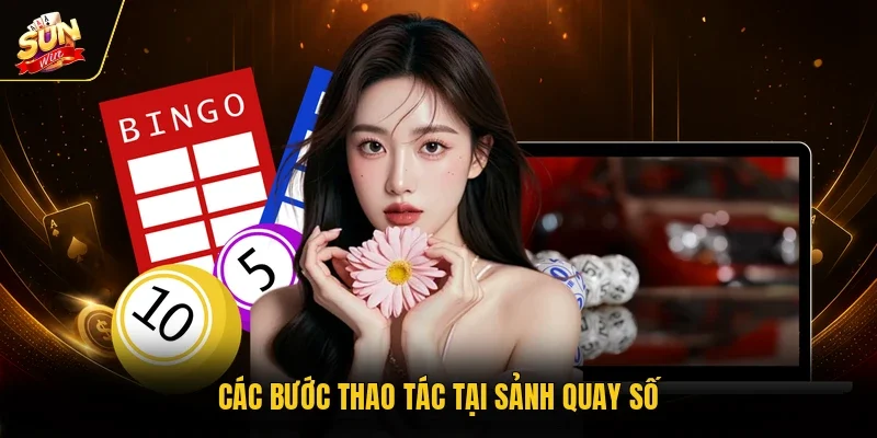 Các bước thao tác tại sảnh quay số