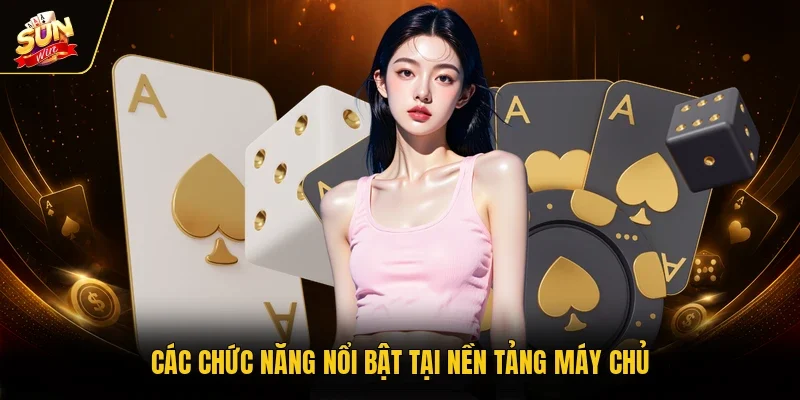 Các chức năng nổi bật tại nền tảng máy chủ