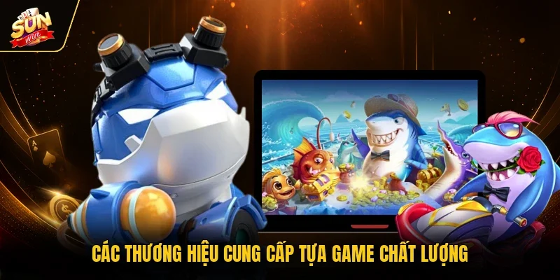 Các thương hiệu cung cấp tựa game chất lượng 