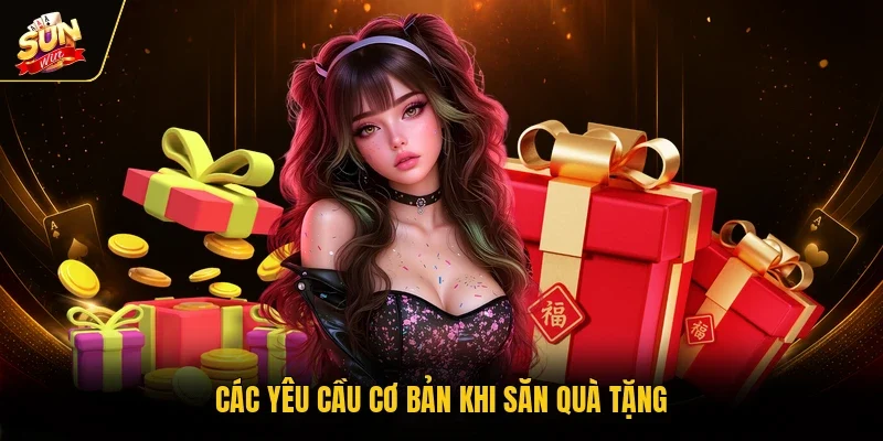 Các yêu cầu cơ bản khi săn quà tặng