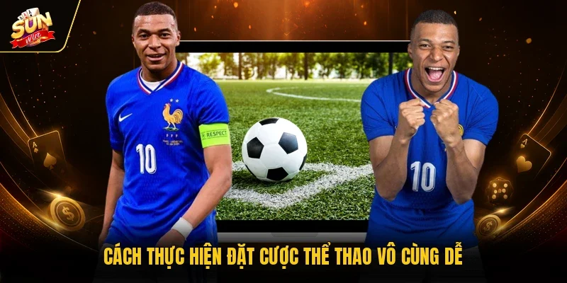 Cách thực hiện đặt cược thể thao vô cùng dễ