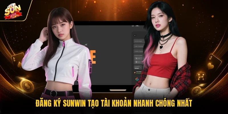 Đăng ký Sunwin tạo tài khoản nhanh chóng nhất