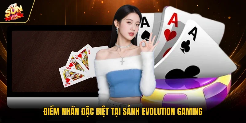 Điểm nhấn đặc biệt tại sảnh Evolution Gaming