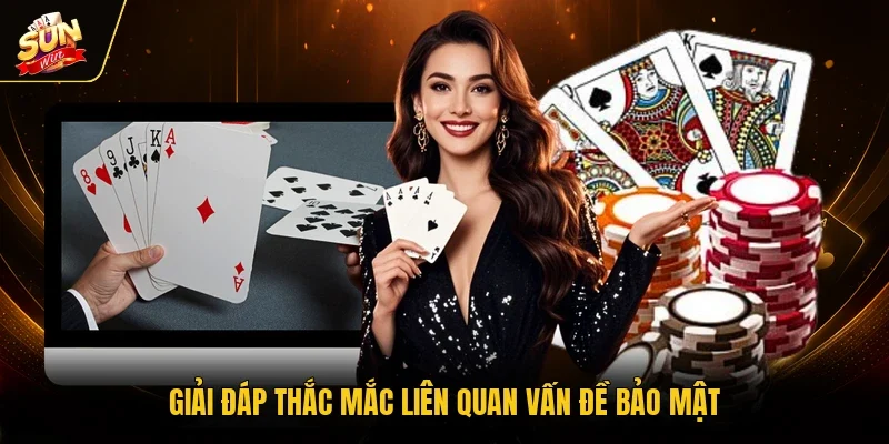 Giải đáp thắc mắc liên quan vấn đề bảo mật