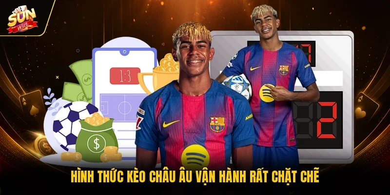 Hình thức kèo châu Âu vận hành rất chặt chẽ
