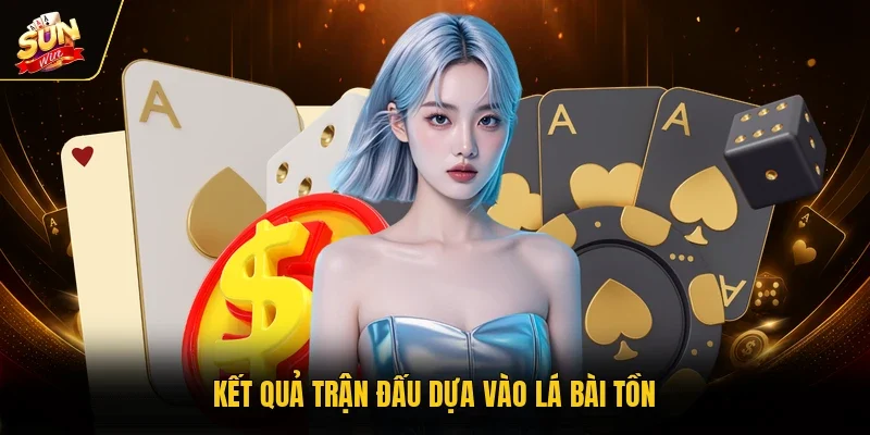 Kết quả trận đấu dựa vào lá bài tồn