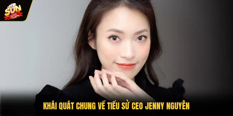 Khái quát chung về tiểu sử CEO Jenny Nguyễn