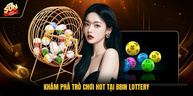 Khám phá trò chơi hot tại BBin Lottery