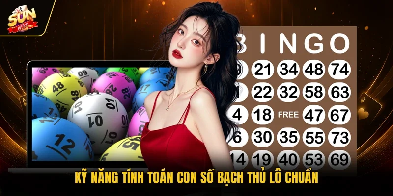 Kỹ năng tính toán con số bạch thủ lô chuẩn