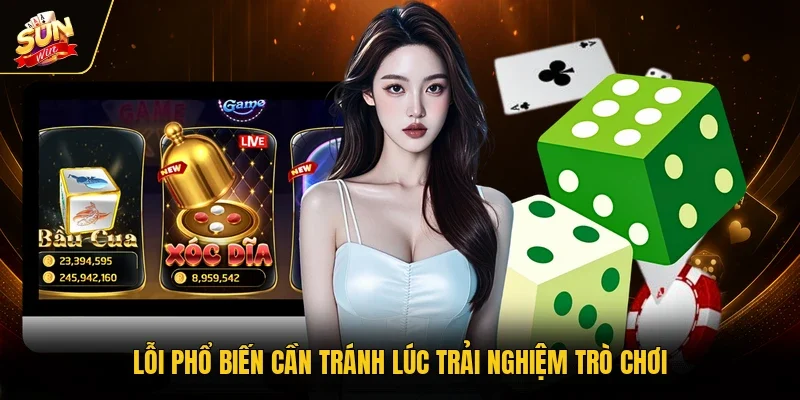 Lỗi phổ biến cần tránh lúc trải nghiệm trò chơi