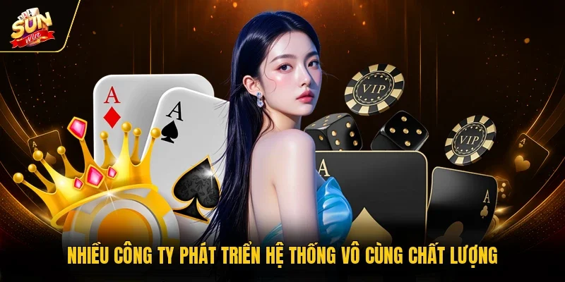 Nhiều công ty phát triển hệ thống vô cùng chất lượng