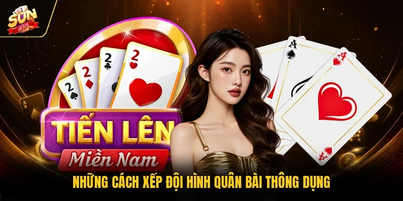 Những cách xếp đội hình quân bài thông dụng