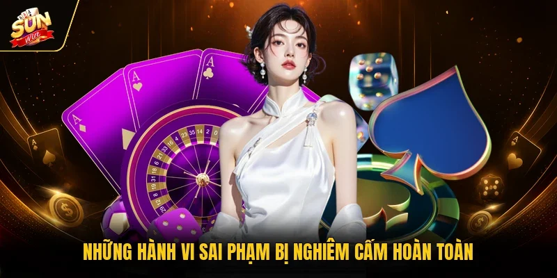 Những hành vi sai phạm bị nghiêm cấm hoàn toàn