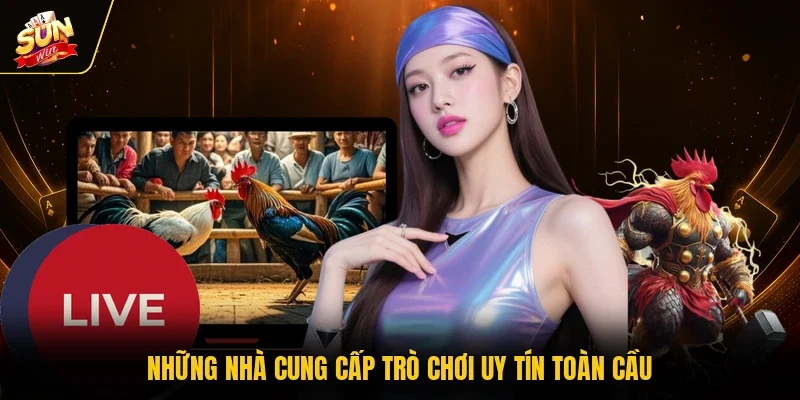 Những nhà cung cấp trò chơi uy tín toàn cầu