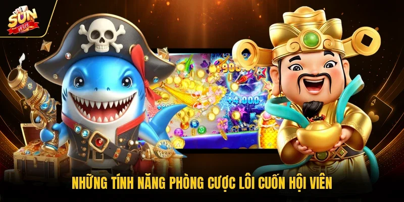 Những tính năng phòng cược lôi cuốn hội viên 