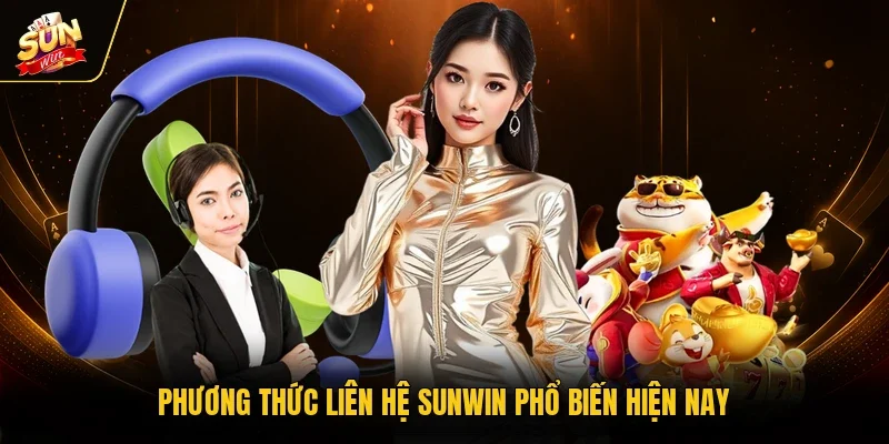 Phương thức liên hệ Sunwin phổ biến hiện nay