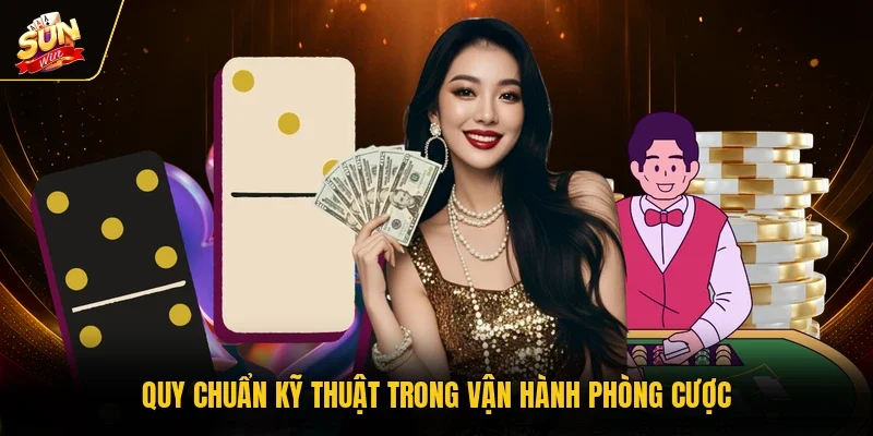 Quy chuẩn kỹ thuật trong vận hành phòng cược