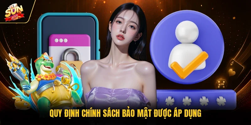 Quy định chính sách bảo mật được áp dụng
