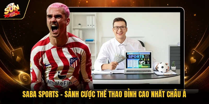 Saba Sports - Sảnh Cược Thể Thao Đỉnh Cao Nhất Châu Á