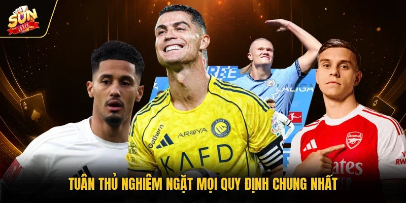 Tuân thủ nghiêm ngặt mọi quy định chung nhất